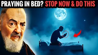 Praying in Bed? Open This Now Before It’s Too Late – Do This Instead | Padre Pio