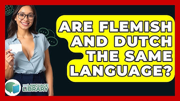 Are Flemish And Dutch The Same Language? - The Language Library