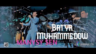 Batyr Muhammedow - Manysy sen