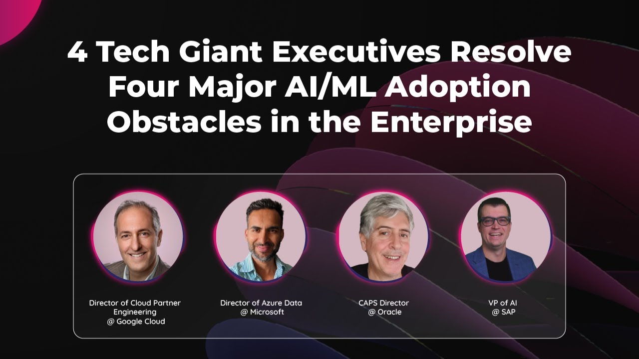 AI/ML Adoption Obstacles in Enterprises Discussed by Executives from Google, Microsoft, SAP & Oracle