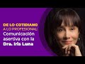 ¿Cómo comunicarnos de manera asertiva?  con la Dra. Iris Luna