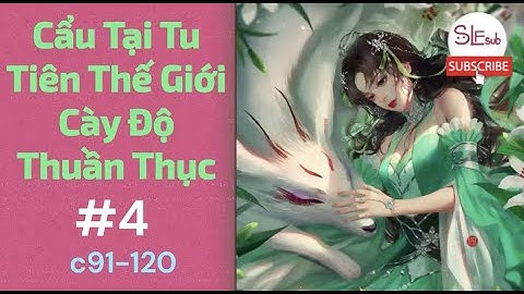 Tập 4 Cẩu Tại Tu Tiên Thế Giới Cày Độ Thuần Thục c91-120 |Huyền Huyễn| Nghe Audio