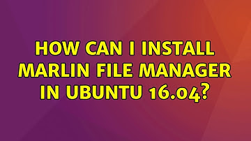 Ubuntu: How can I install Marlin file manager in Ubuntu 16.04?
