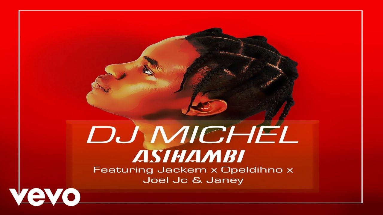 DJ Michel   Asihambi ft Opeldihon Joel JC Janey Jackem