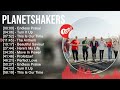 P l a n e t s h a k e r s Praise And Worship Songs Playlist 2023   Worship Christian Songs Playlist