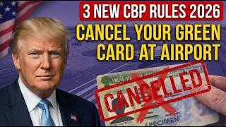 Your Green Card Can Be CANCELLED at the Airport — 3 New CBP Rules 2026