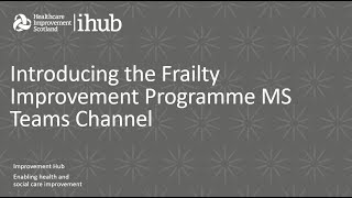 Introducing the Frailty Improvement Programme MS Teams Channel screenshot 4