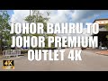 JOHOR BAHRU TO JOHOR PREMIUM OUTLET 4K 60FPS