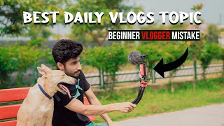 BEST IDEAS TO SHOOT YOUR DAILY VLOGS | DAILY VLOGS TOPIC | BEGINNER VLOGGER MISTAKES | IN HINDI