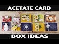 Stamping Jill - Acetate Card Box Ideas