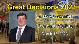 Great Decisions 2023 - Economic Warfare- Dr. Mark Duckenfield