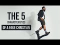 The 5 characteristics of a fake Christian.