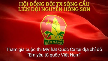 MV hát Quốc Ca : Em yêu tổ quốc Việt Nam
