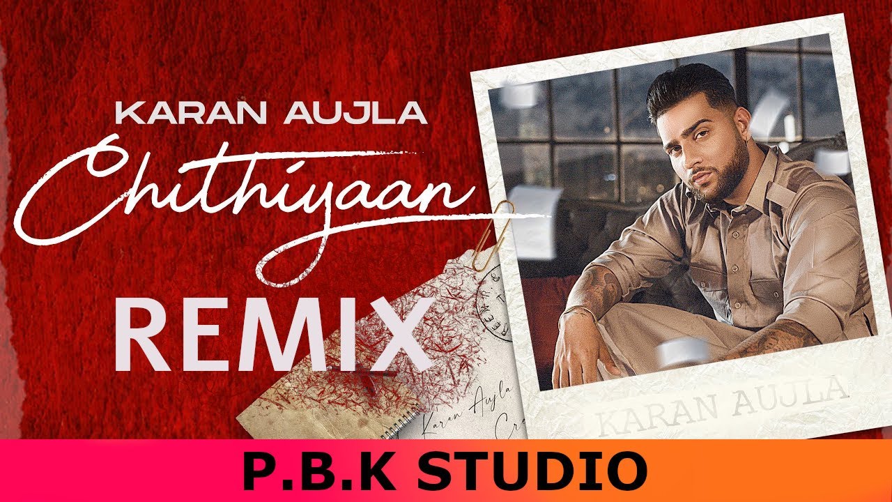 Chithiyaan Remix Karan Aujla Desi Crew Rupan Bal Ft P B K