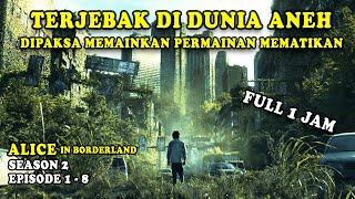 ALICE IN BORDERLAND SEASON 2 FULL EPISODE || ALUR CERITA ALICE IN BORDERLAND SEASON 2 EPISODE 1 - 8