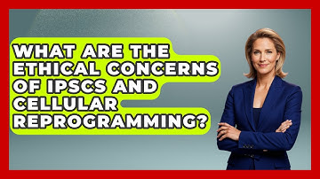 What Are The Ethical Concerns Of iPSCs And Cellular Reprogramming? - Everyday Bioethics Expert