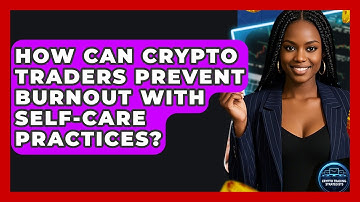 How Can Crypto Traders Prevent Burnout With Self-care Practices? - Crypto Trading Strategists