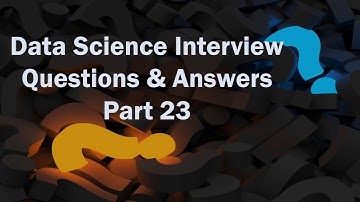 Data Science Interview Question and Answers 2018 - Part 23