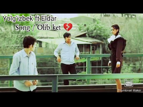 Olib ket 💔 Yolg'izbek ft Eldar [ official video ]