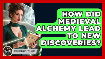 How Did Medieval Alchemy Lead To New Discoveries? - Occult Origins Explained