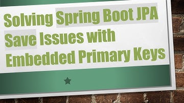 Solving Spring Boot JPA Save Issues with Embedded Primary Keys