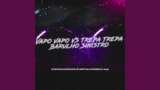 Vapo Vapo Vs Trepa Trepa - Barulho Sinistro (feat. DJ TAVARES 011 & mc gw) - DJ M13 DA ZO, DJ NATHAN RV, MC SANTT