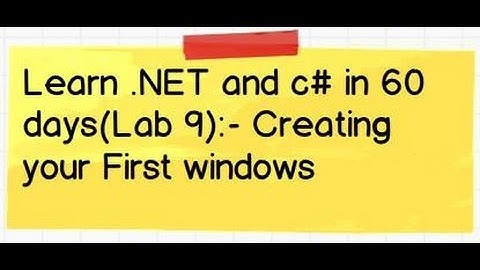 Learn .NET and c# (Csharp) in 60 days(Lab 9):- Creating your First windows application.