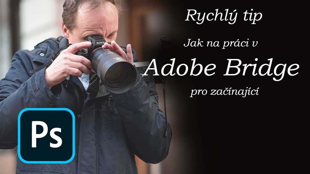 Jak na Adobe Bridge - rychlý tip - Photoshop tutorial - YouTube