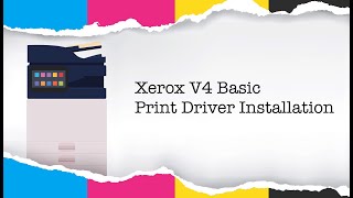 Xerox V4 Print Driver Installation, Configuration and Usage Basics