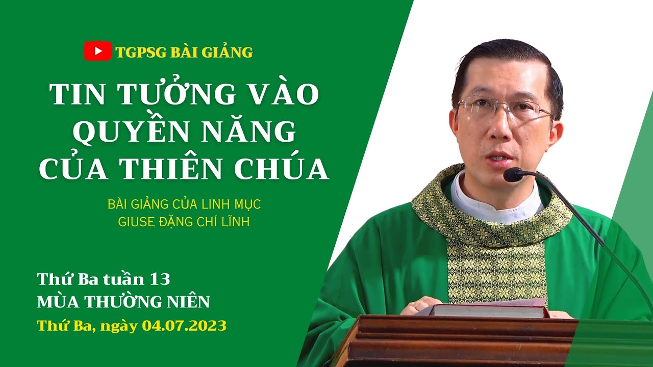 Tin tưởng vào quyền năng của Thiên Chúa - Lm Giuse Đặng Chí Lĩnh | Thứ Ba tuần 13 TN