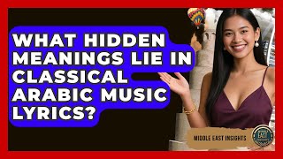 What Hidden Meanings Lie In Classical Arabic Music Lyrics? - Middle East Insights