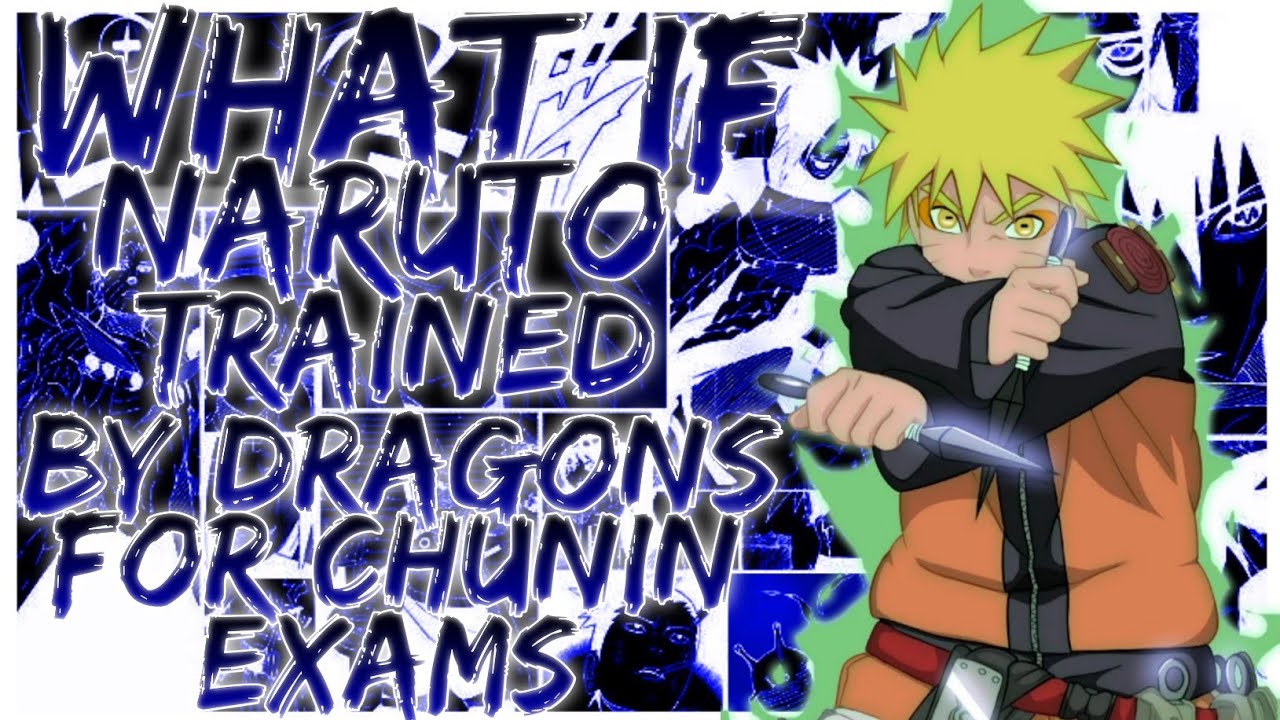 what if Naruto is trained by dragons for chunin exams