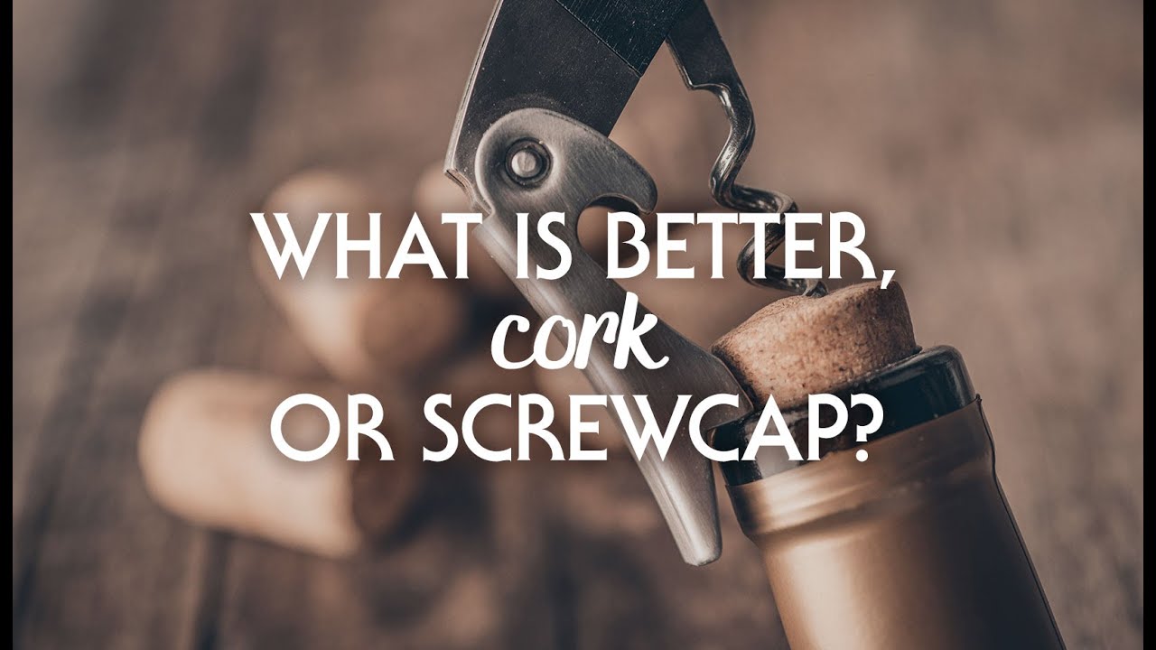 Which Is Better, Cork or Screw Cap?