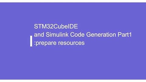 STM32CubeIDE and Simulink Code Generation Part 1 :prepare resources