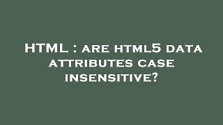 HTML : are html5 data attributes case insensitive