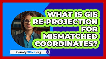 What Is GIS Re-projection For Mismatched Coordinates? - CountyOffice.org