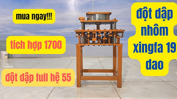 MÁY ĐỘT DẬP NHÔM XINGFA 19 DAO MỚI NHẤT | CHUYÊN HỆ 55 | CHUYÊN KE VĨNH CỬU | CHỨC NĂNG NHƯ THẾ NÀO?