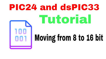 PIC24 And dsPIC33 Programming Tutorial #1: 8_to_16_bit