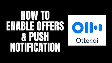 How To Enable Offers & Push Notification Otter.ai Tutorials