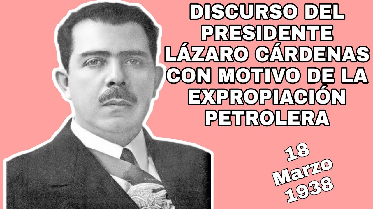 PRESIDENTE LÁZARO CÁRDENAS - DISCURSO CON MOTIVO DE LA EXPROPIACIÓN