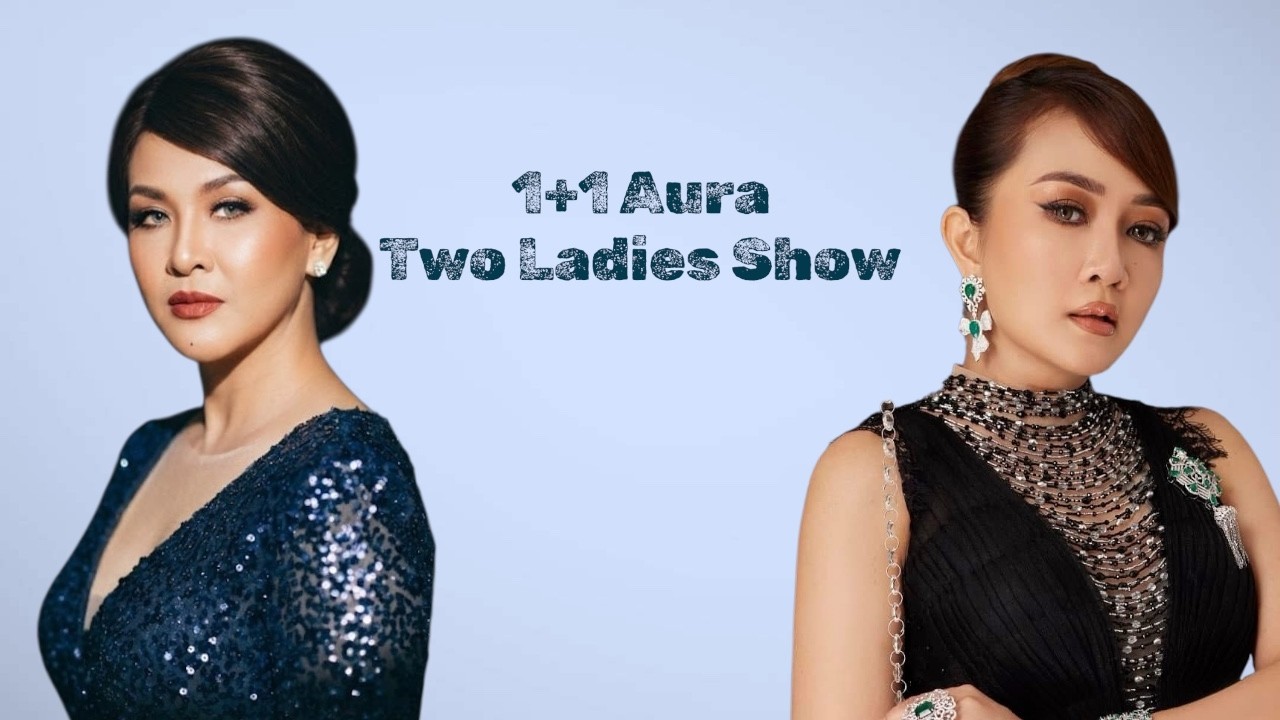 1+1 AURA  2 LADIES SHOW.....Htun Aeindra Bo + Wyne Su Khine Thein
