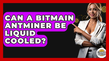 Can A Bitmain Antminer Be Liquid Cooled? - CryptoBasics360.com