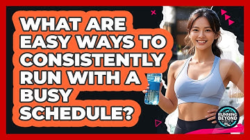 What Are Easy Ways To Consistently Run With A Busy Schedule? - Running Beyond Limits