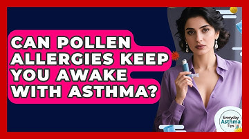 Can Pollen Allergies Keep You Awake With Asthma? - Everyday Asthma Tips