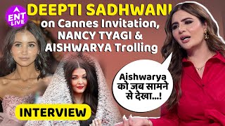 Deepti Sadhwani on Nancy Tyagi, Aishwarya Rai & Reveals who invited Infuencers at Cannes | ENT LIVE