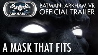 Batman: Arkham VR - Reveal Trailer &quot;A Mask That Fits&quot;