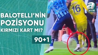 Adana Demirspor 0-0 Fenerbahçe Balotelli’nin Mert Müldür’e Yaptığı Müdahale Kırmızı Kart Mı? /A Spor