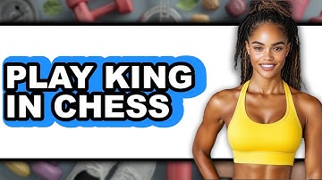 How to Play King in Chess (full Guide)