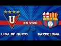 LIGA DE QUITO VS BARCELONA - CAMPEONATO NACIONAL - 20-03-2021