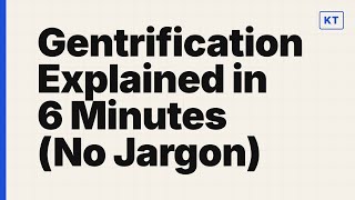 Gentrification Explained in 6 Minutes (No Jargon)